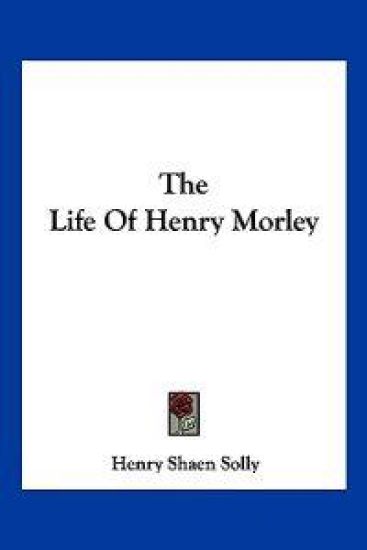 The Life of Henry Morley