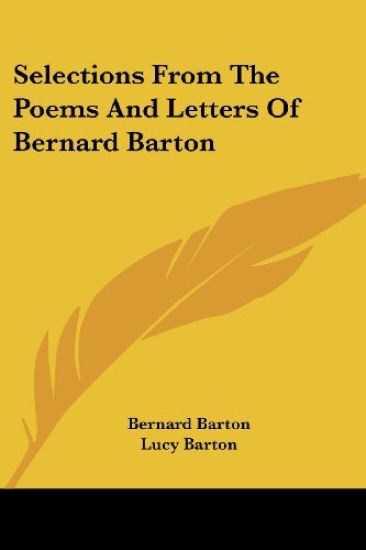 Selections from the Poems and Letters of Bernard Barton