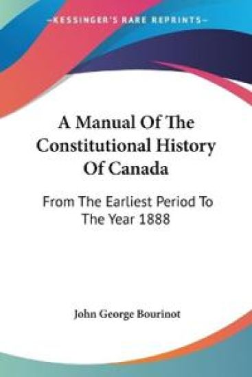 A Manual of the Constitutional History of Canada – John George Bourinot, kirjan kansikuva