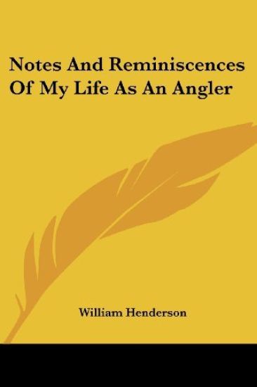 Notes and Reminiscences of My Life As an Angler