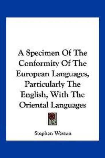 A Specimen of the Conformity of the European Languages, Particularly the English, With the Oriental Languages