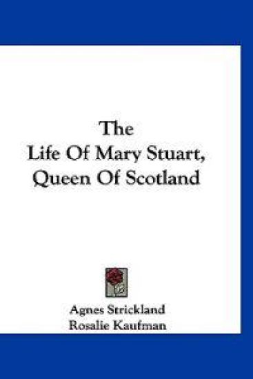 The Life of Mary Stuart, Queen of Scotland