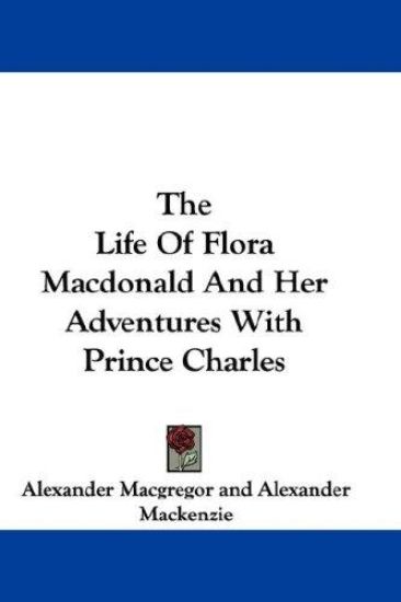 The Life of Flora Macdonald and Her Adventures With Prince Charles