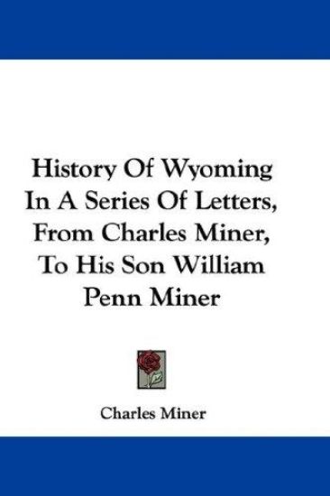 History of Wyoming in a Series of Letters, from Charles Miner, to His Son William Penn Miner