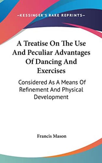 A Treatise on the Use and Peculiar Advantages of Dancing and Exercises