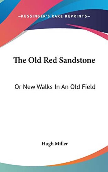 The Old Red Sandstone: Or New Walks In An Old Field