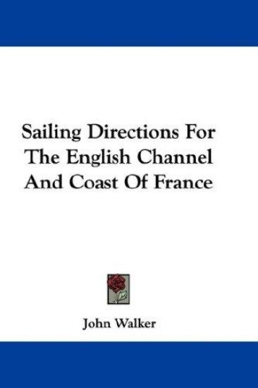 Sailing Directions for the English Channel and Coast of France