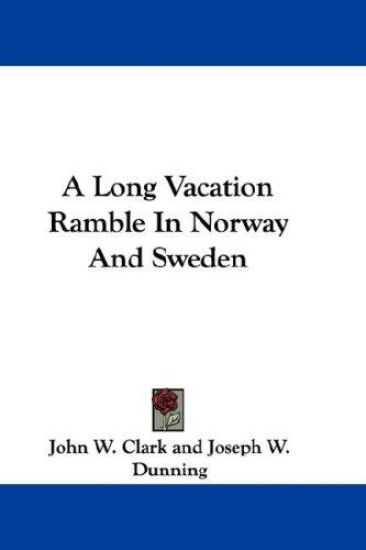 A Long Vacation Ramble in Norway and Sweden