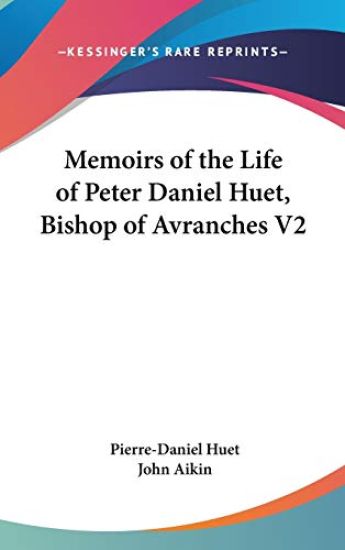 Memoirs of the Life of Peter Daniel Huet, Bishop of Avranches