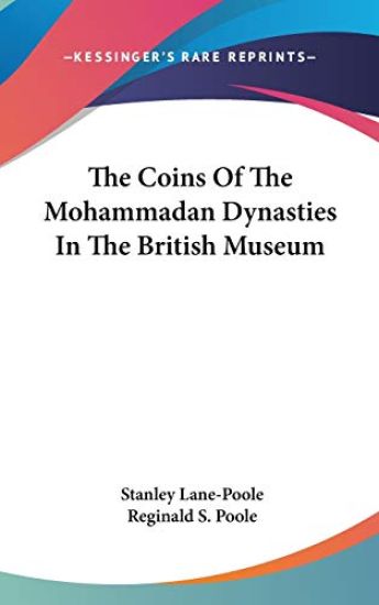 The Coins of the Mohammadan Dynasties in the British Museum