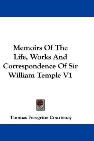 Memoirs of the Life, Works and Correspondence of Sir William Temple