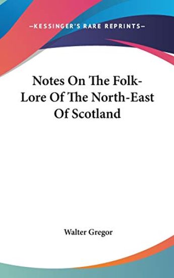 Notes on the Folk-lore of the North-east of Scotland