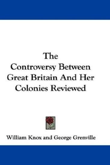 The Controversy Between Great Britain and Her Colonies Reviewed