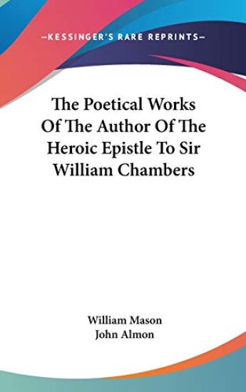 The Poetical Works of the Author of the Heroic Epistle to Sir William Chambers
