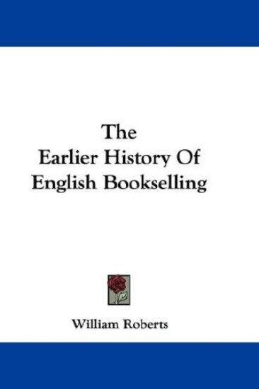 THE EARLIER HISTORY OF ENGLISH BOOKSELLI