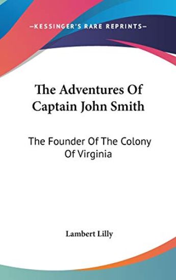 The Adventures Of Captain John Smith: The Founder Of The Colony Of Virginia