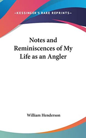 Notes and Reminiscences of My Life As an Angler
