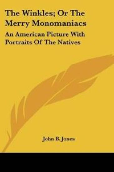 The Winkles; Or The Merry Monomaniacs: An American Picture With Portraits Of The Natives