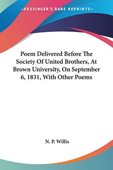 Poem Delivered Before The Society Of United Brothers, At Brown University, On September 6, 1831, With Other Poems