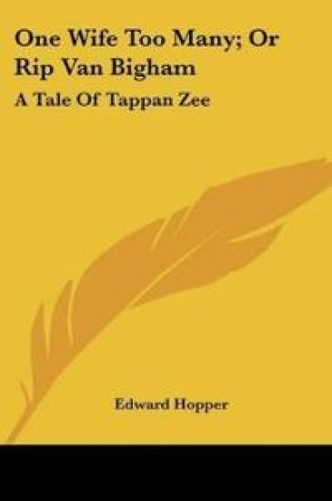One Wife Too Many; Or Rip Van Bigham: A Tale Of Tappan Zee