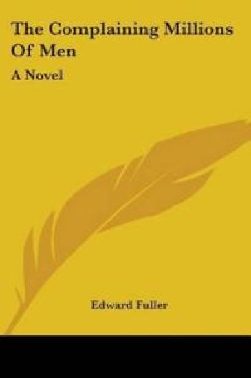 THE COMPLAINING MILLIONS OF MEN: A NOVEL