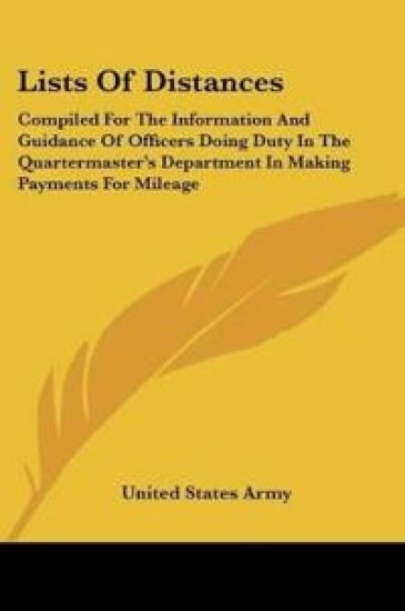 Lists Of Distances: Compiled For The Information And Guidance Of Officers Doing Duty In The Quartermaster's Department In Making Payments For Mileage