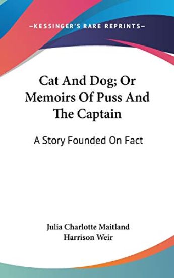 Cat And Dog; Or Memoirs Of Puss And The Captain: A Story Founded On Fact