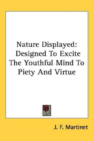 Nature Displayed: Designed To Excite The Youthful Mind To Piety And Virtue