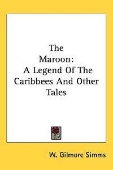The Maroon: A Legend Of The Caribbees And Other Tales