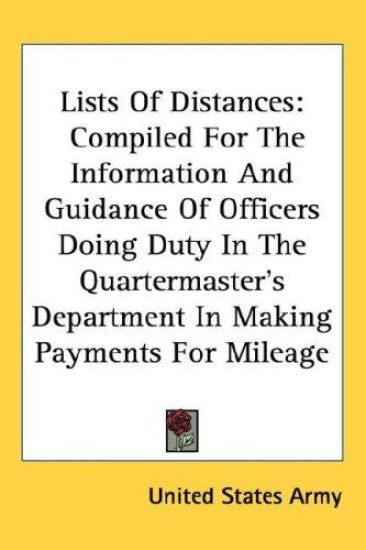 Lists Of Distances: Compiled For The Information And Guidance Of Officers Doing Duty In The Quartermaster's Department In Making Payments For Mileage