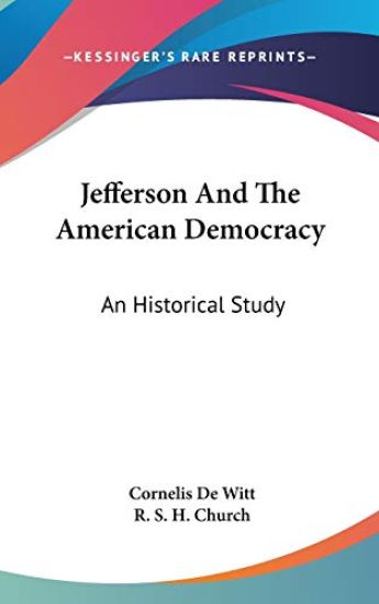 Jefferson And The American Democracy: An Historical Study