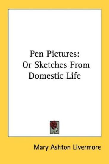 Pen Pictures, or Sketches From Domestic Life