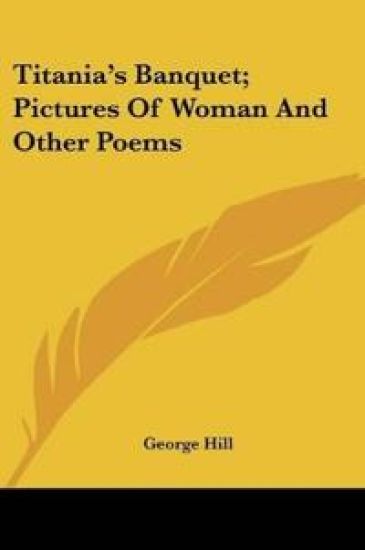 Titania's Banquet, Pictures Of Woman And Other Poems