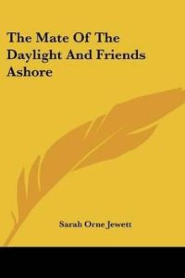 The Mate Of The Daylight And Friends Ashore – Sarah Orne Jewett, kirjan kansikuva