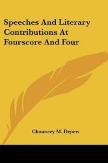 Speeches And Literary Contributions At Fourscore And Four