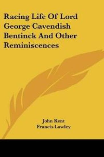 Racing Life Of Lord George Cavendish Bentinck And Other Reminiscences