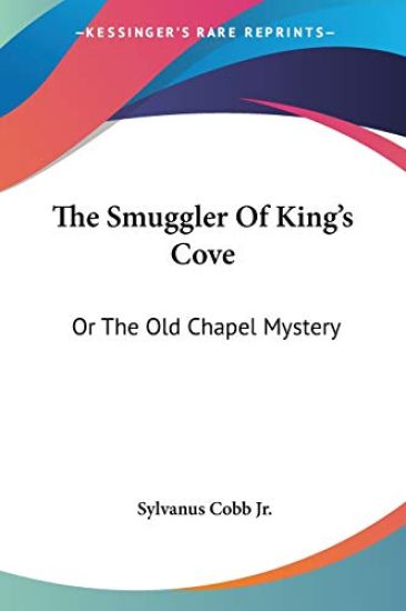 The Smuggler Of King's Cove, Or The Old Chapel Mystery