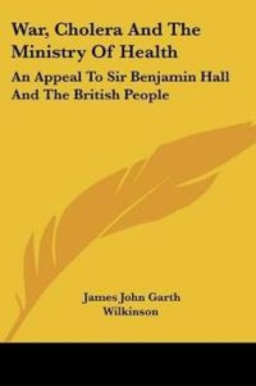 War, Cholera And The Ministry Of Health: An Appeal To Sir Benjamin Hall And The British People