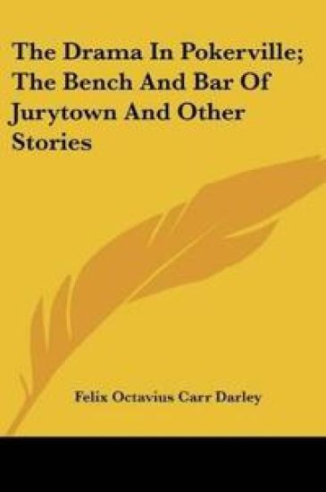 The Drama In Pokerville, The Bench And Bar Of Jurytown And Other Stories – Felix Octavius Carr Darley, kirjan kansikuva