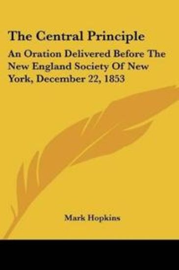 THE CENTRAL PRINCIPLE: AN ORATION DELIVE