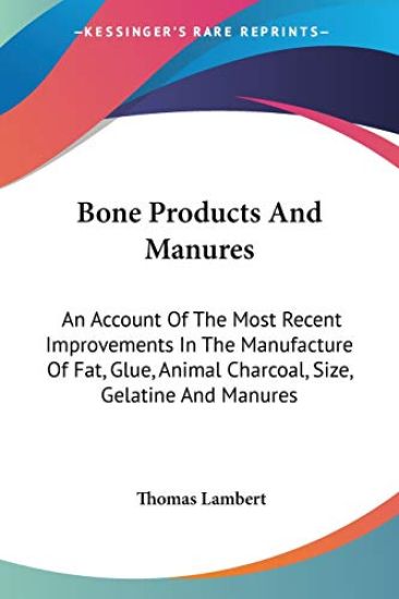 BONE PRODUCTS AND MANURES: AN ACCOUNT OF