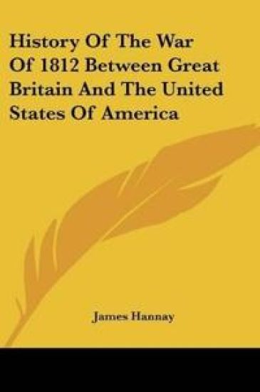 History Of The War Of 1812 Between Great Britain And The United States Of America