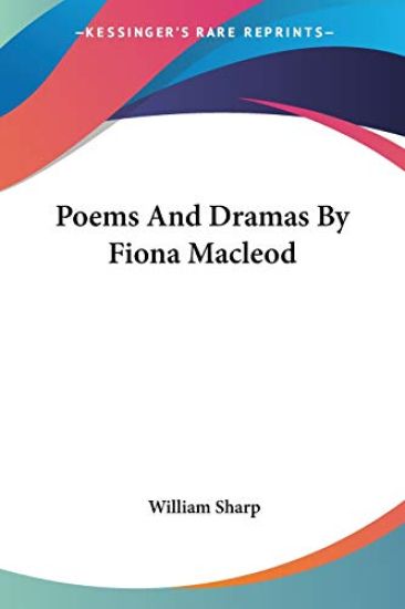 Poems And Dramas By Fiona Macleod
