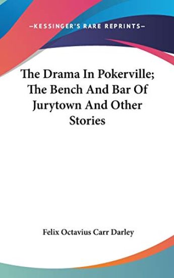 The Drama In Pokerville; The Bench And Bar Of Jurytown And Other Stories – Felix Octavius Carr Darley, kirjan kansikuva