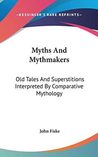 MYTHS AND MYTHMAKERS: OLD TALES AND SUPE