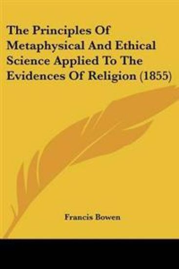 Principles Of Metaphysical And Ethical Science Applied To The Evidences Of Religion (1855)