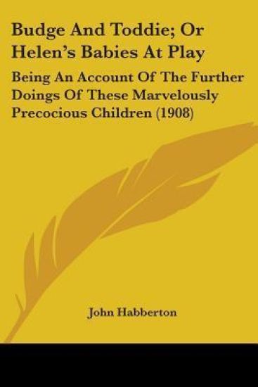 Budge And Toddie, Or Helen's Babies At Play: Being An Account Of The Further Doings Of These Marvelously Precocious Children