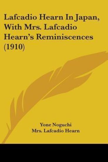 Lafcadio Hearn In Japan, With Mrs. Lafcadio Hearn's Reminiscences 1910