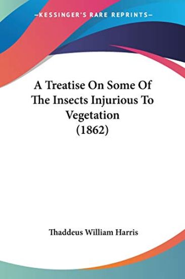 A Treatise On Some Of The Insects Injurious To Vegetation