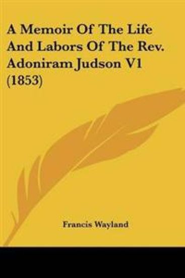 Memoir Of The Life And Labors Of The Rev. Adoniram Judson V1 (1853) – Francis Wayland, kirjan kansikuva